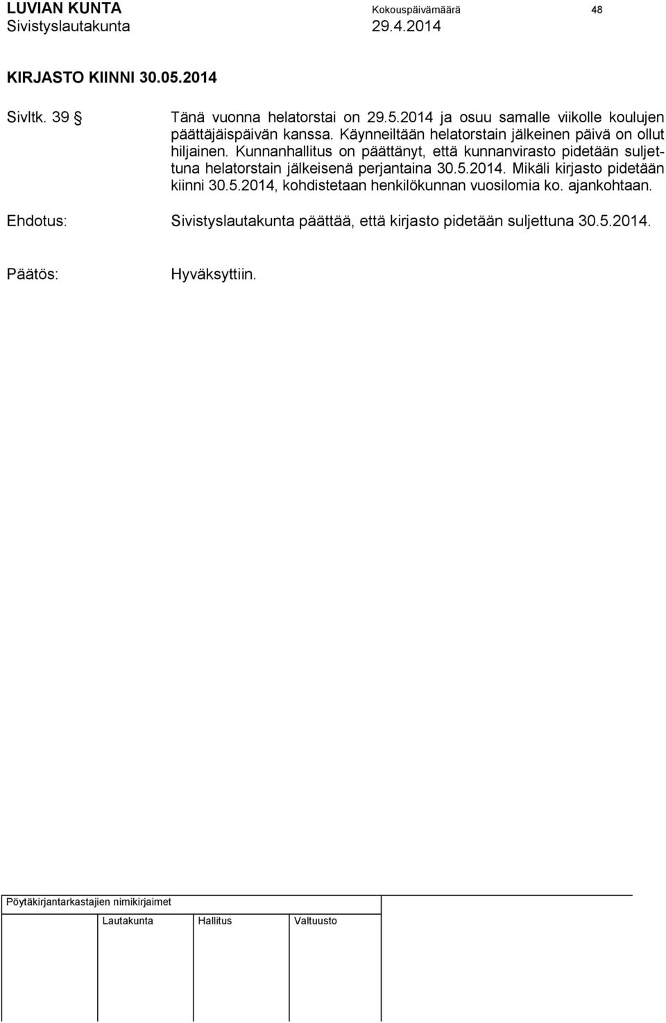 Kunnanhallitus on päättänyt, että kunnanvirasto pidetään suljettuna helatorstain jälkeisenä perjantaina 30.5.2014.