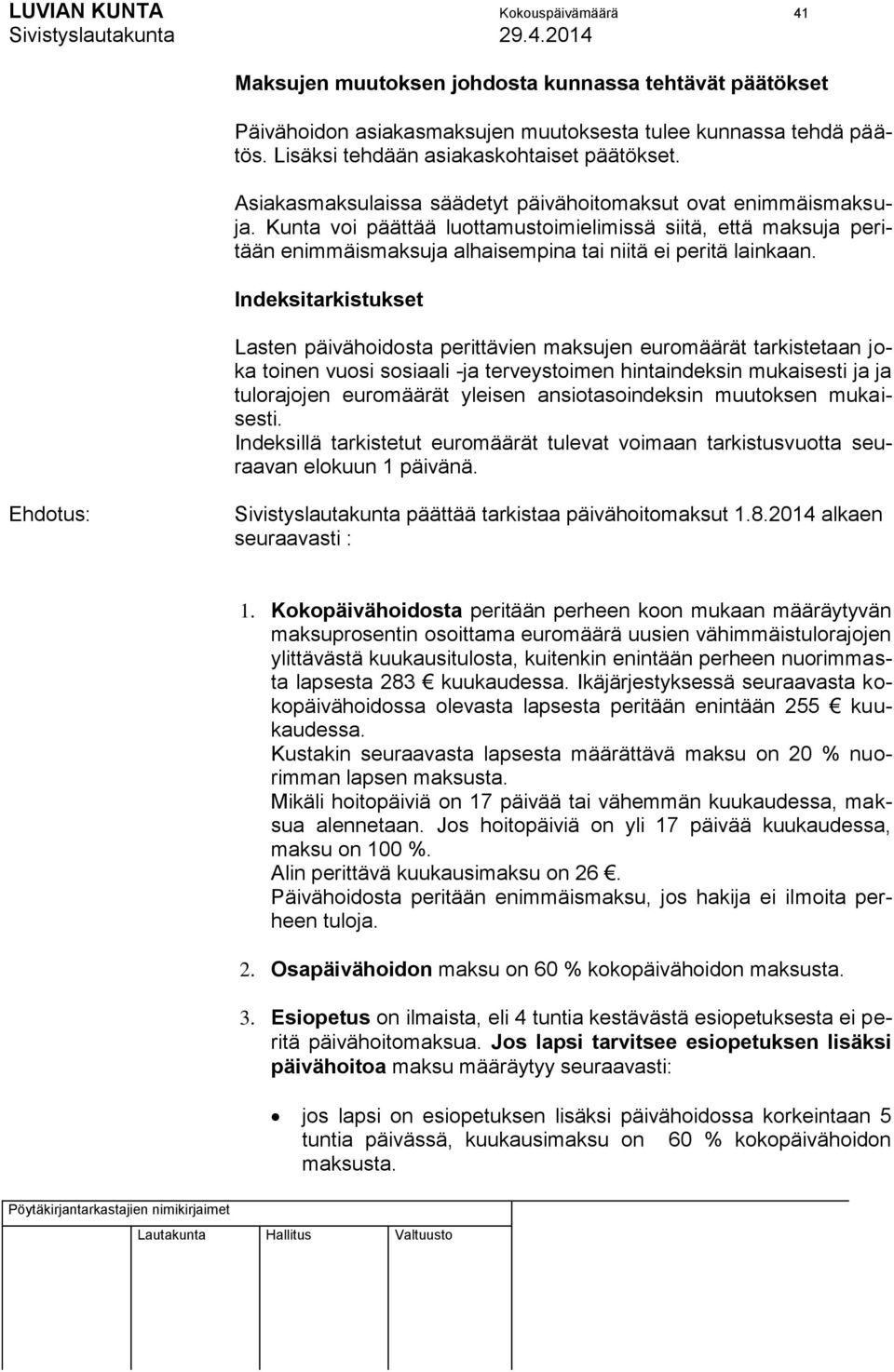 Kunta voi päättää luottamustoimielimissä siitä, että maksuja peritään enimmäismaksuja alhaisempina tai niitä ei peritä lainkaan.