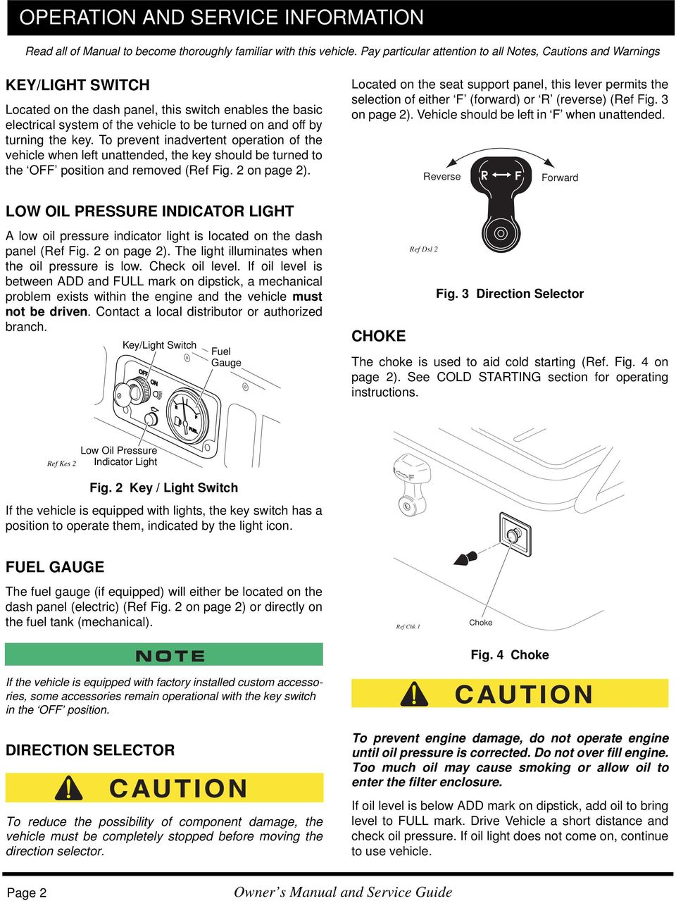 turning the key. To prevent inadvertent operation of the vehicle when left unattended, the key should be turned to the OFF position and removed (Ref Fig. 2 on page 2).