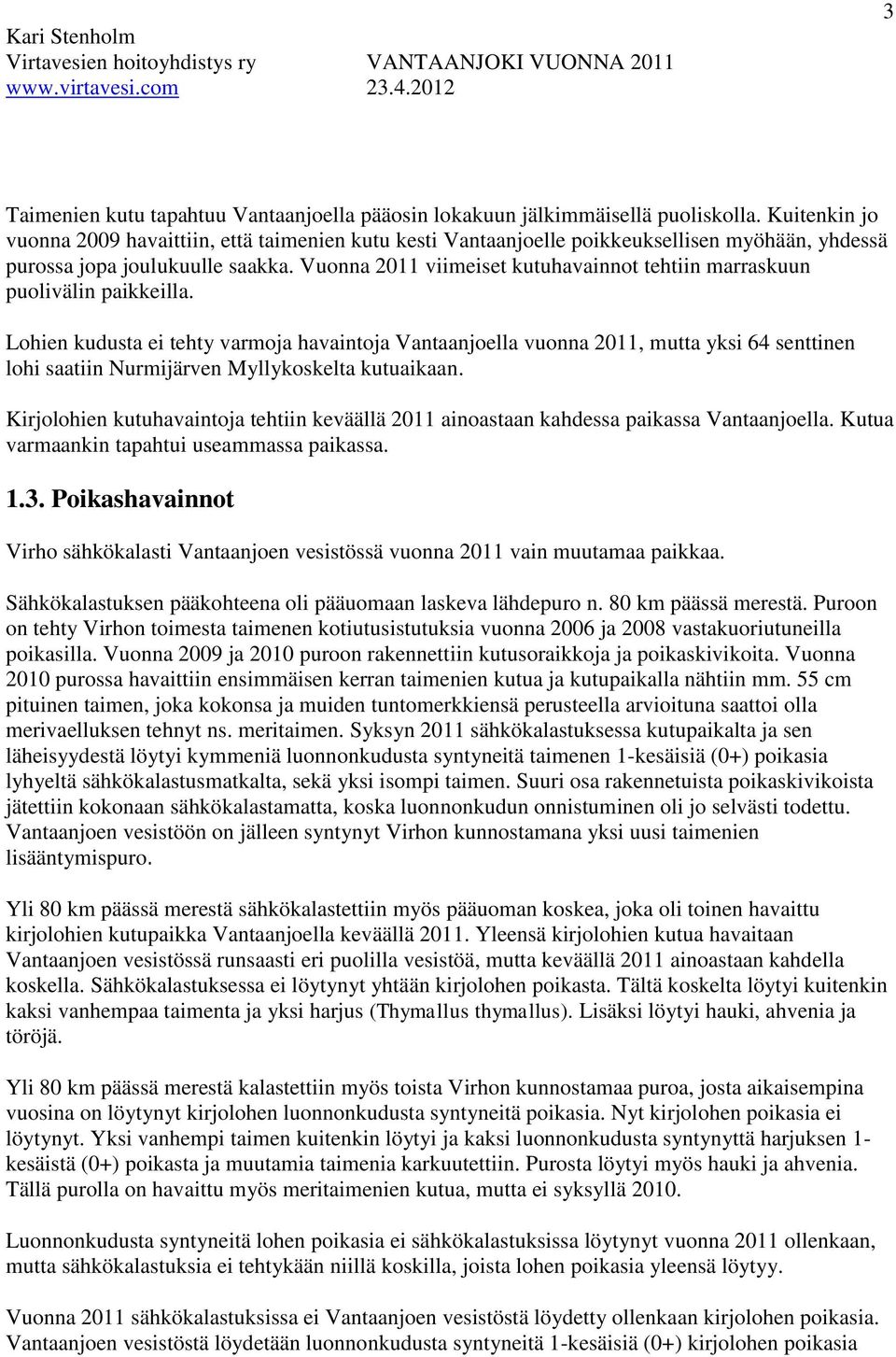 Vuonna 2011 viimeiset kutuhavainnot tehtiin marraskuun puolivälin paikkeilla.