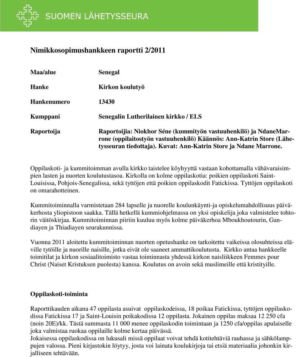 Oppilaskoti- ja kummitoimman avulla kirkko taistelee köyhyyttä vastaan kohottamalla vähävaraisimpien lasten ja nuorten koulutustasoa.