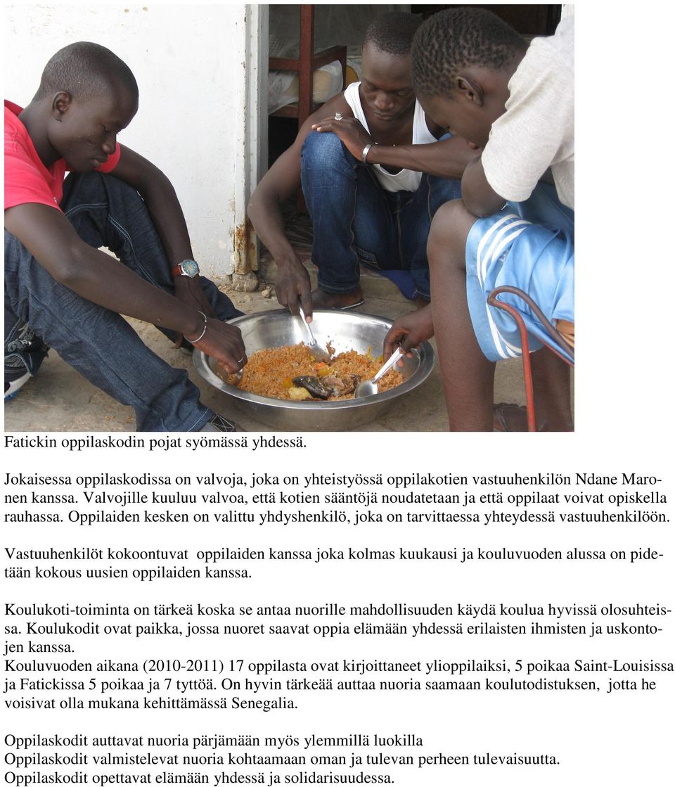 Vastuuhenkilöt kokoontuvat oppilaiden kanssa joka kolmas kuukausi ja kouluvuoden alussa on pidetään kokous uusien oppilaiden kanssa.