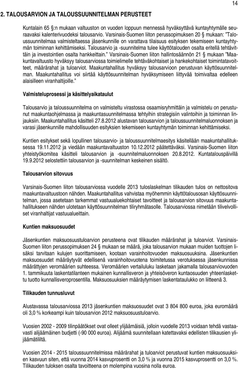 Talousarvio ja -suunnitelma tulee käyttötalouden osalta eritellä tehtävittäin ja investointien osalta hankkeittain.