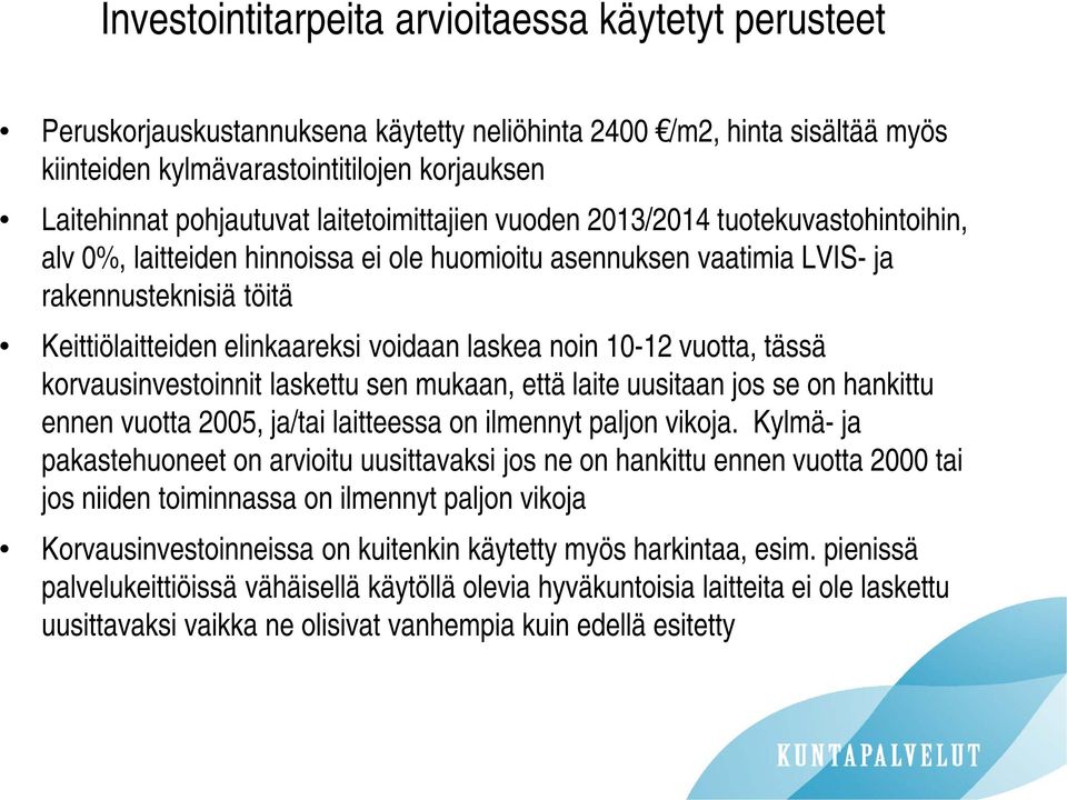 laskea noin 10-12 vuotta, tässä korvausinvestoinnit laskettu sen mukaan, että laite uusitaan jos se on hankittu ennen vuotta 2005, ja/tai laitteessa on ilmennyt paljon vikoja.