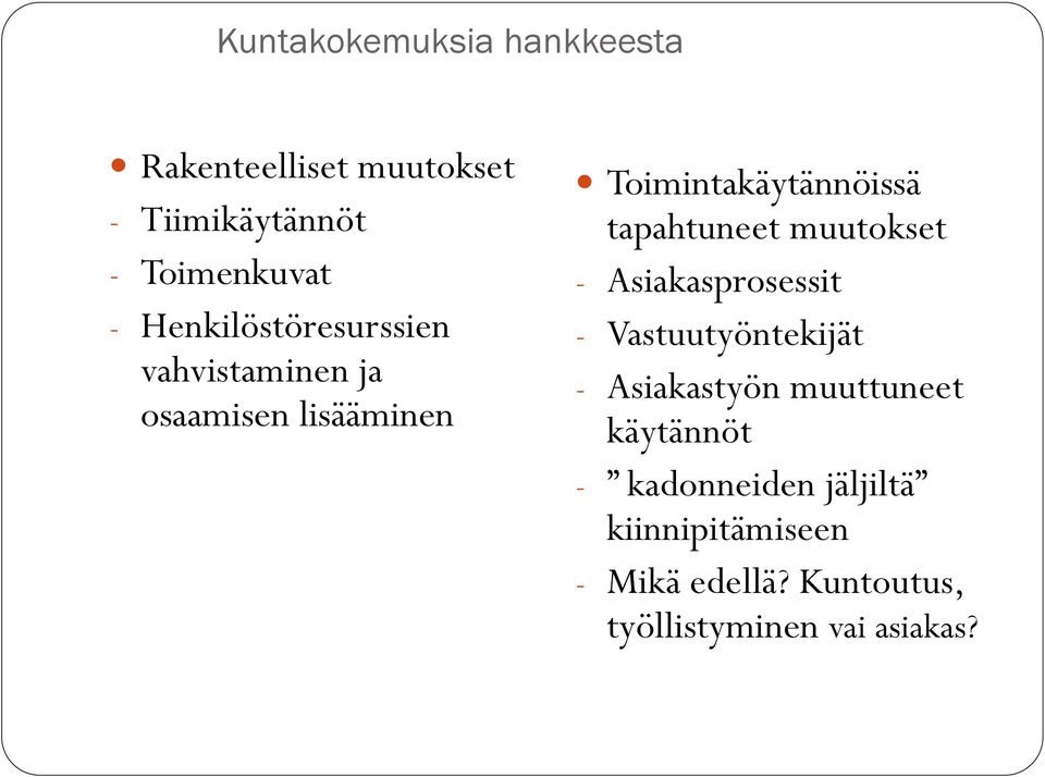 tapahtuneet muutokset - Asiakasprosessit - Vastuutyöntekijät - Asiakastyön muuttuneet