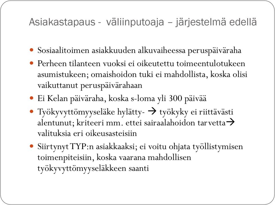 koska s-loma yli 300 päivää Työkyvyttömyyseläke hylätty- työkyky ei riittävästi alentunut; kriteeri mm.