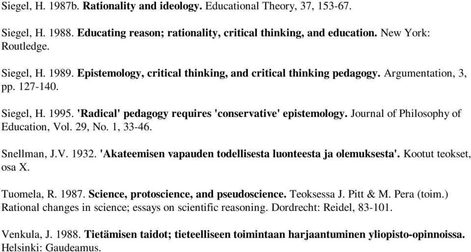 Journal of Philosophy of Education, Vol. 29, No. 1, 33-46. Snellman, J.V. 1932. 'Akateemisen vapauden todellisesta luonteesta ja olemuksesta'. Kootut teokset, osa X. Tuomela, R. 1987.