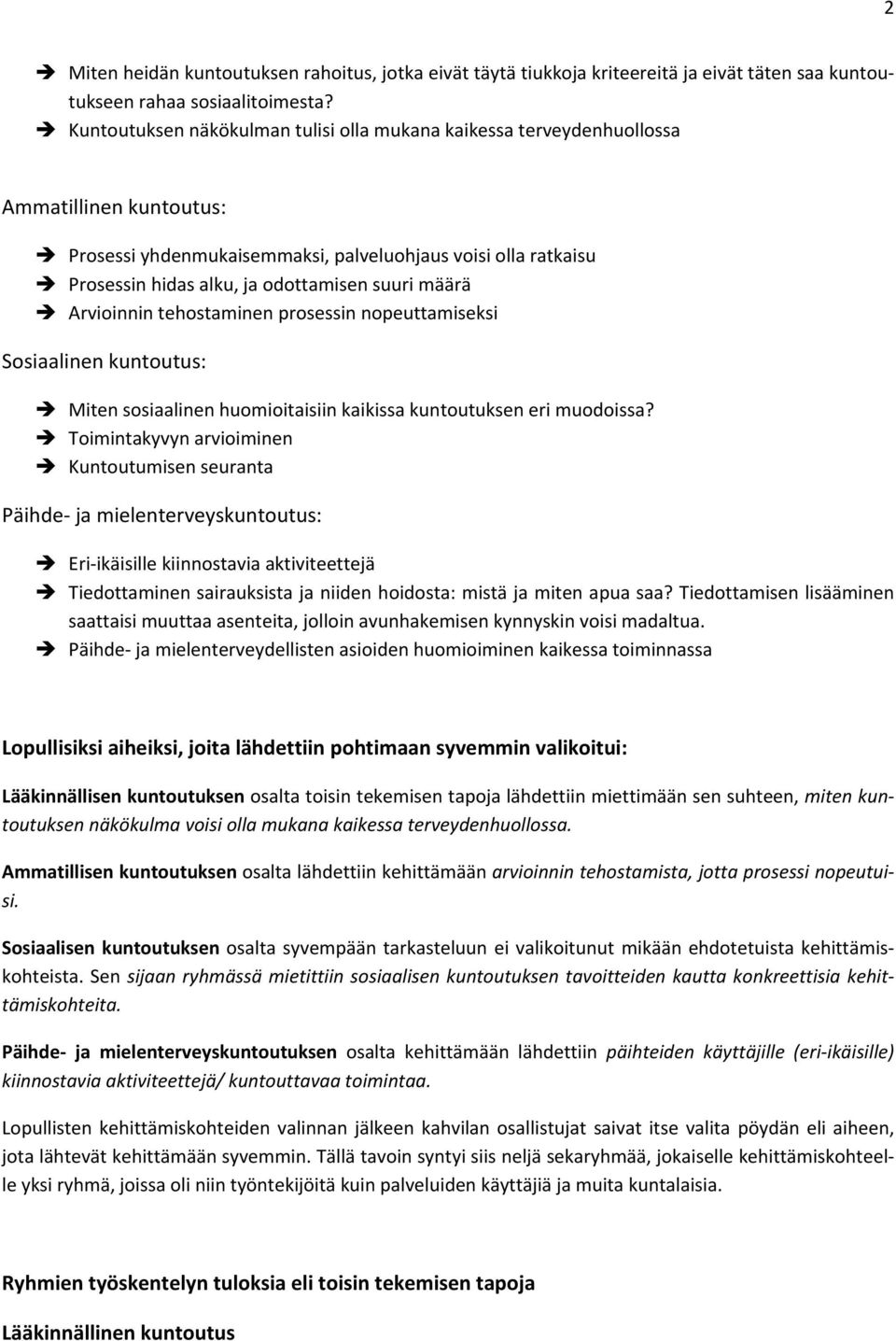 suuri määrä Arvioinnin tehostaminen prosessin nopeuttamiseksi Sosiaalinen kuntoutus: Miten sosiaalinen huomioitaisiin kaikissa kuntoutuksen eri muodoissa?