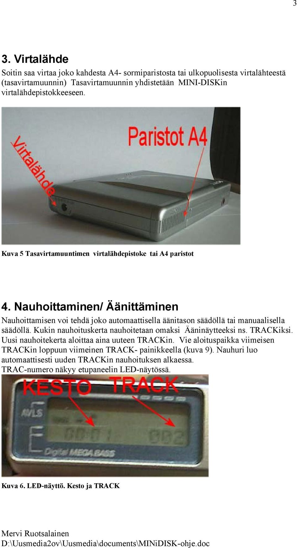 Nauhoittaminen/ Äänittäminen Nauhoittamisen voi tehdä joko automaattisella äänitason säädöllä tai manuaalisella säädöllä.