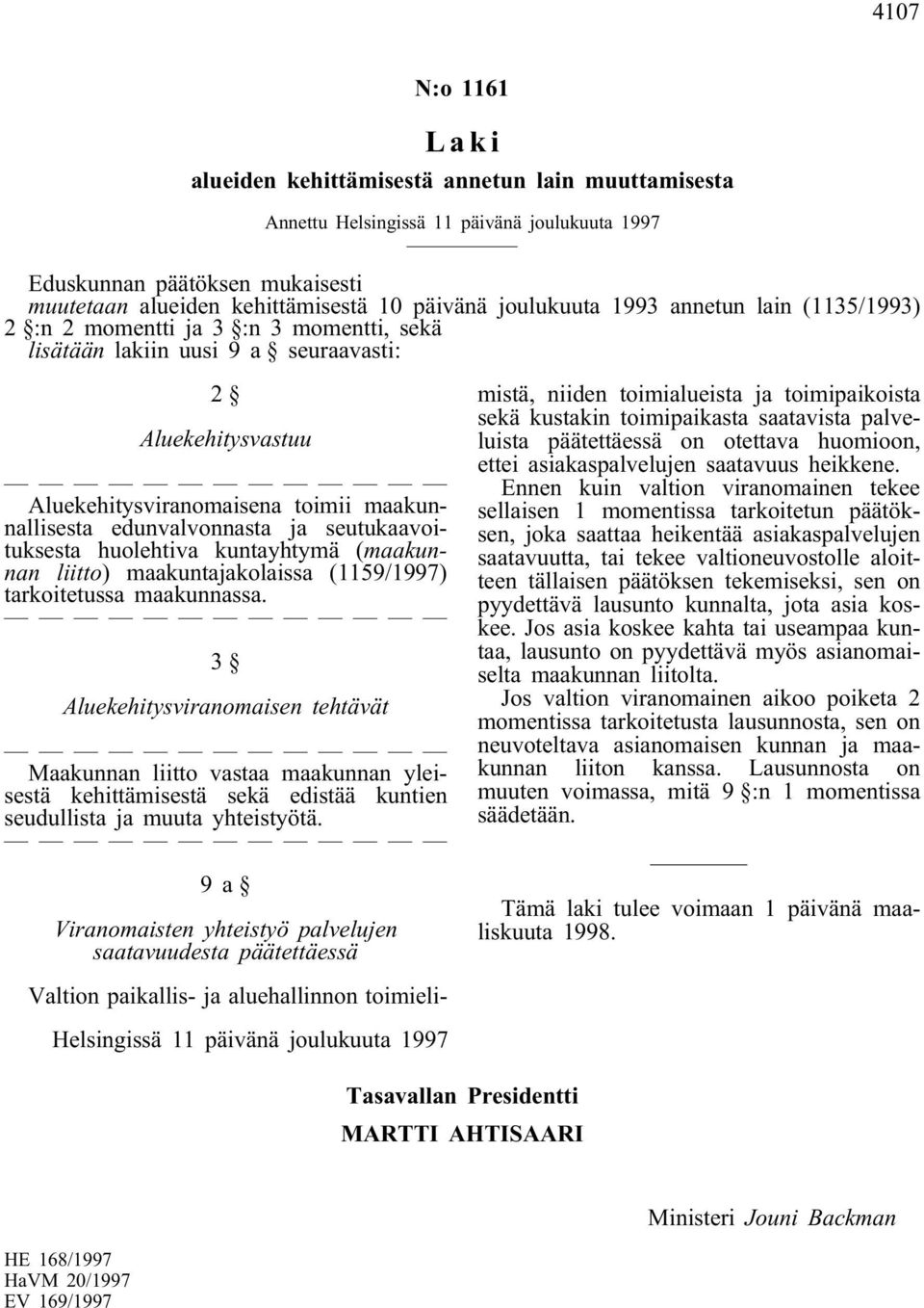 kuntayhtymä (maakunnan liitto) maakuntajakolaissa (1159/1997) tarkoitetussa maakunnassa.