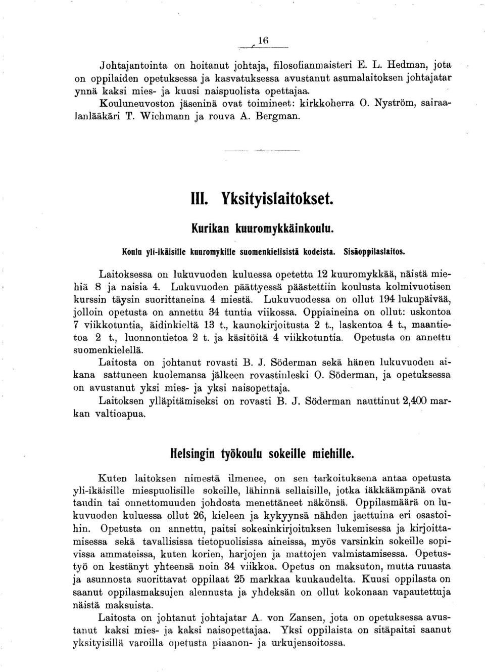 Nyström, sairaa- Ianlääkäri T. W ichmann ja rouva A. Bergman. III. Yksityislaitokset. Kurikan kuurom ykkäinkoulu. Konin yli-ikiisille kuuromykille suom enkielisistä kodeista. S isioppilaslaitos.