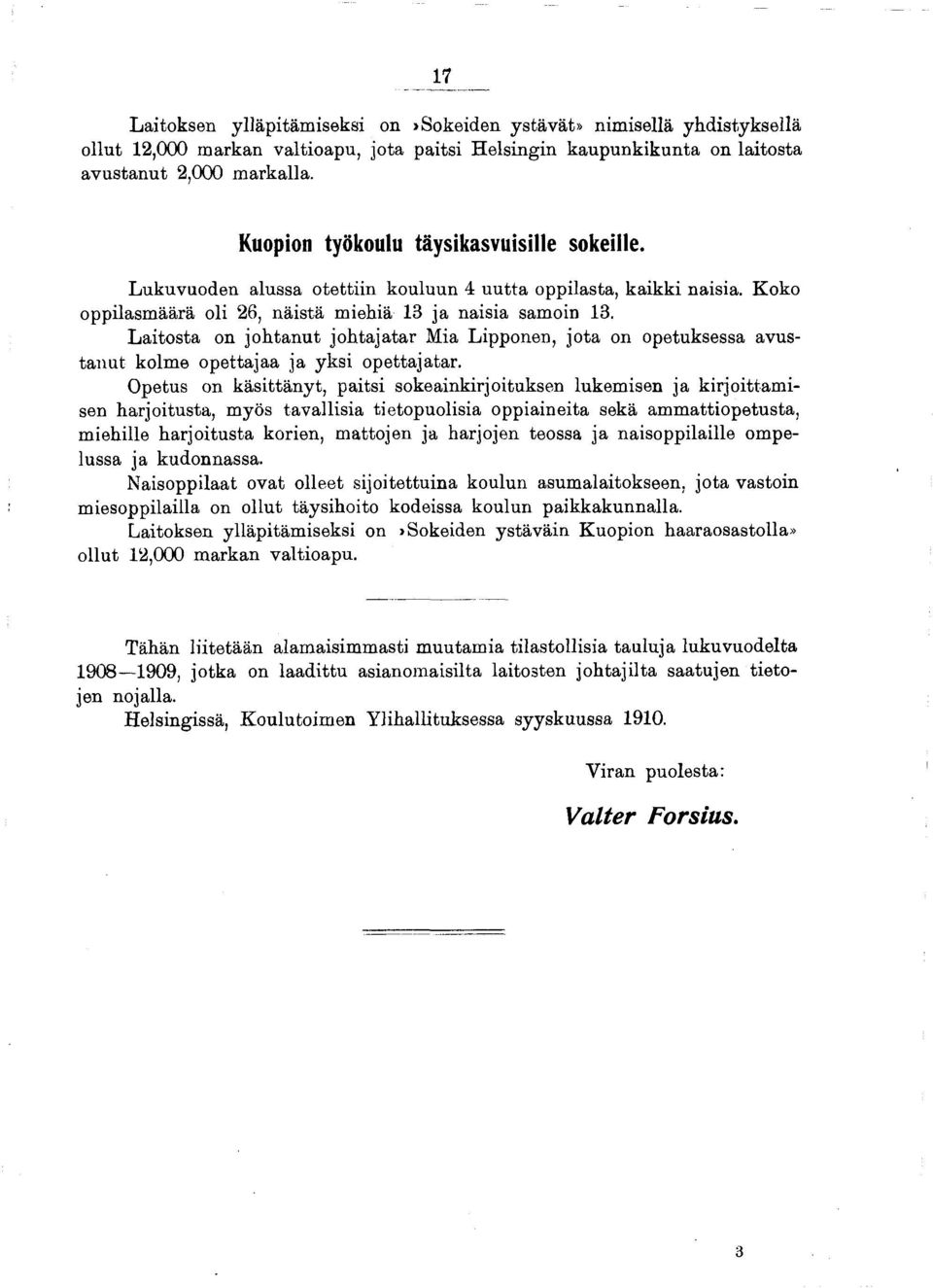 Laitosta on johtanut johtajatar Mia Lipponen, jota on opetuksessa avustanut kolme opettajaa ja yksi opettajatar.