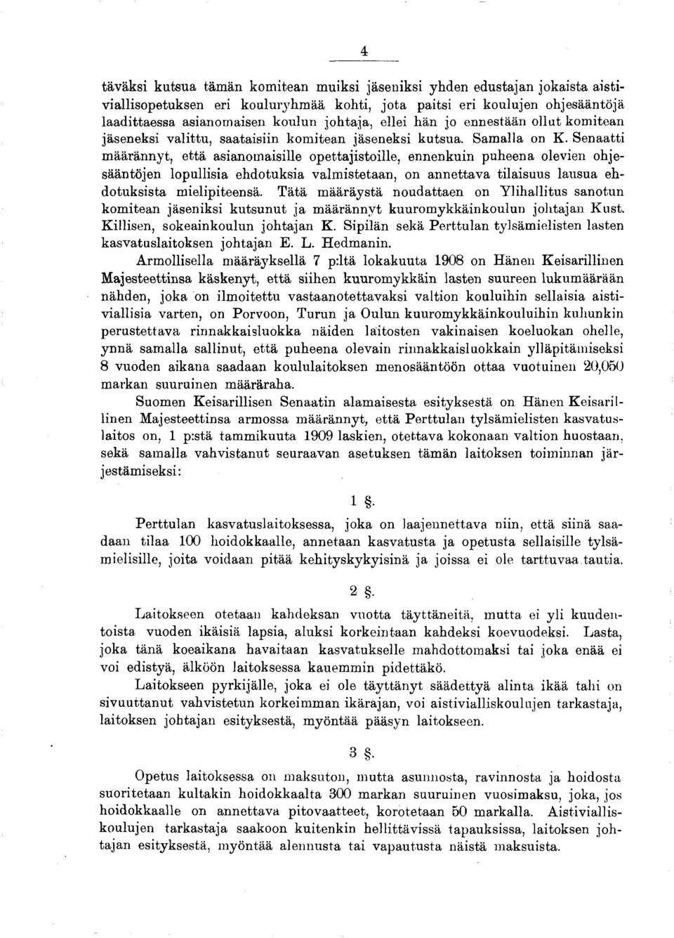Senaatti määrännyt, että asianomaisille opettajistoille, ennenkuin puheena olevien ohjesääntöjen lopullisia ehdotuksia valmistetaan, on annettava tilaisuus lausua ehdotuksista mielipiteensä.