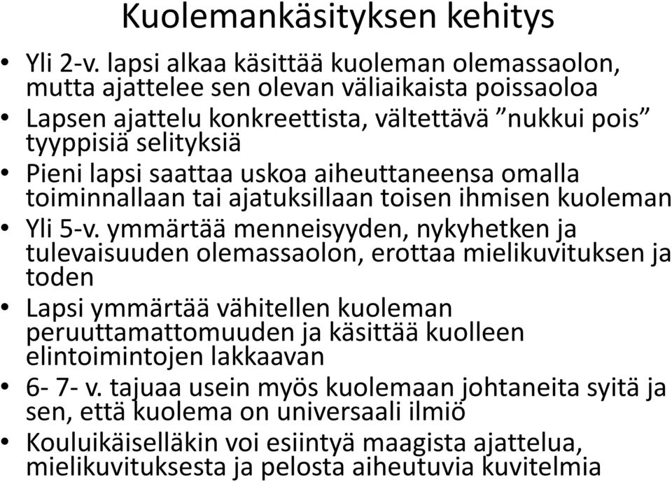 lapsi saattaa uskoa aiheuttaneensa omalla toiminnallaan tai ajatuksillaan toisen ihmisen kuoleman Yli 5-v.