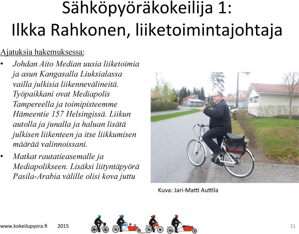 Työpaikkani ovat Mediapolis Tampereella ja toimipisteemme Hämeentie 157 Helsingissä.