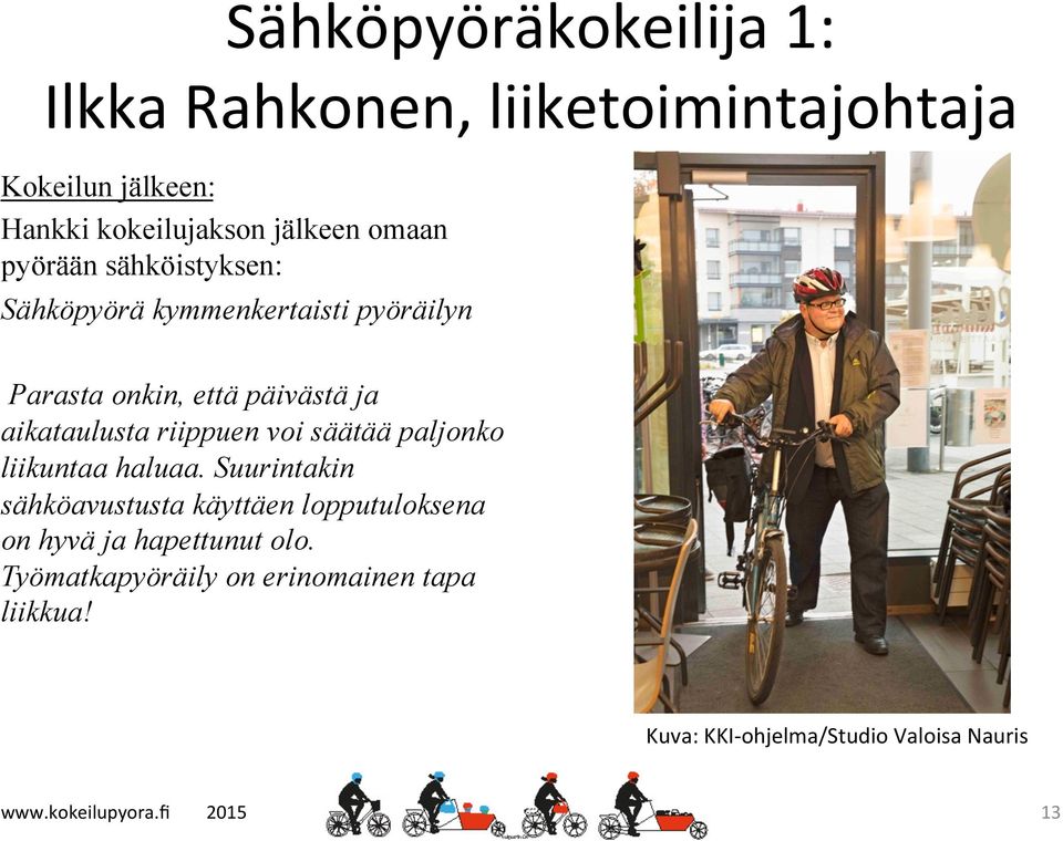 aikataulusta riippuen voi säätää paljonko liikuntaa haluaa.
