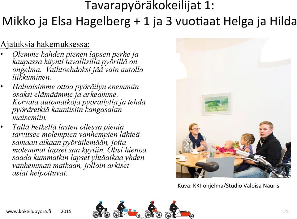 Korvata automatkoja pyöräilyllä ja tehdä pyöräretkiä kauniisiin kangasalan maisemiin.