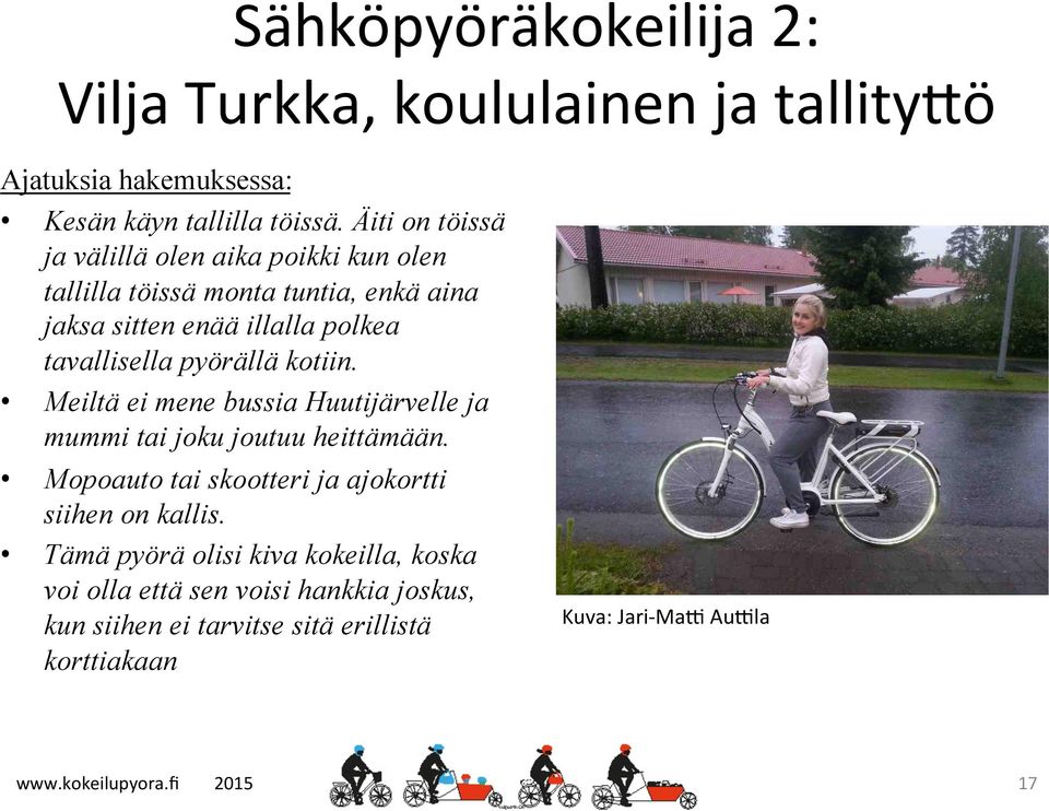 tavallisella pyörällä kotiin. Meiltä ei mene bussia Huutijärvelle ja mummi tai joku joutuu heittämään.