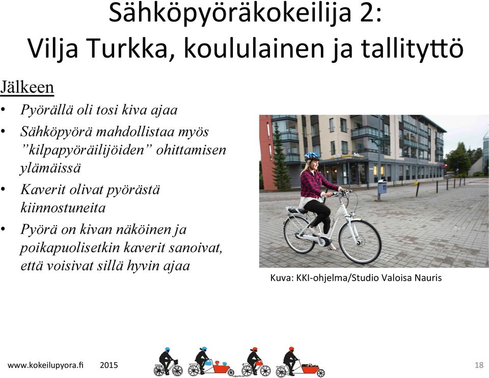Kaverit olivat pyörästä kiinnostuneita Pyörä on kivan näköinen ja poikapuolisetkin