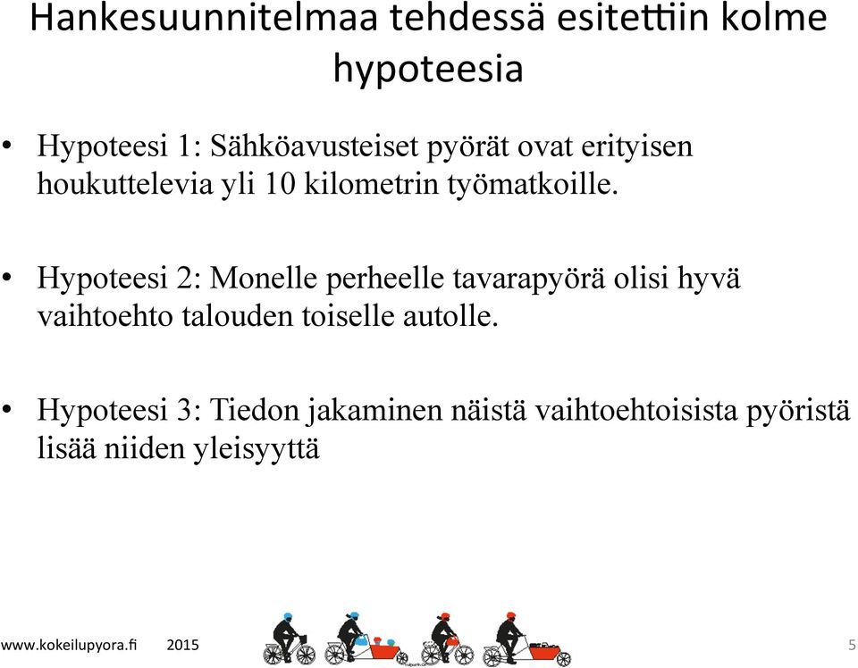 Hypoteesi 2: Monelle perheelle tavarapyörä olisi hyvä vaihtoehto talouden toiselle