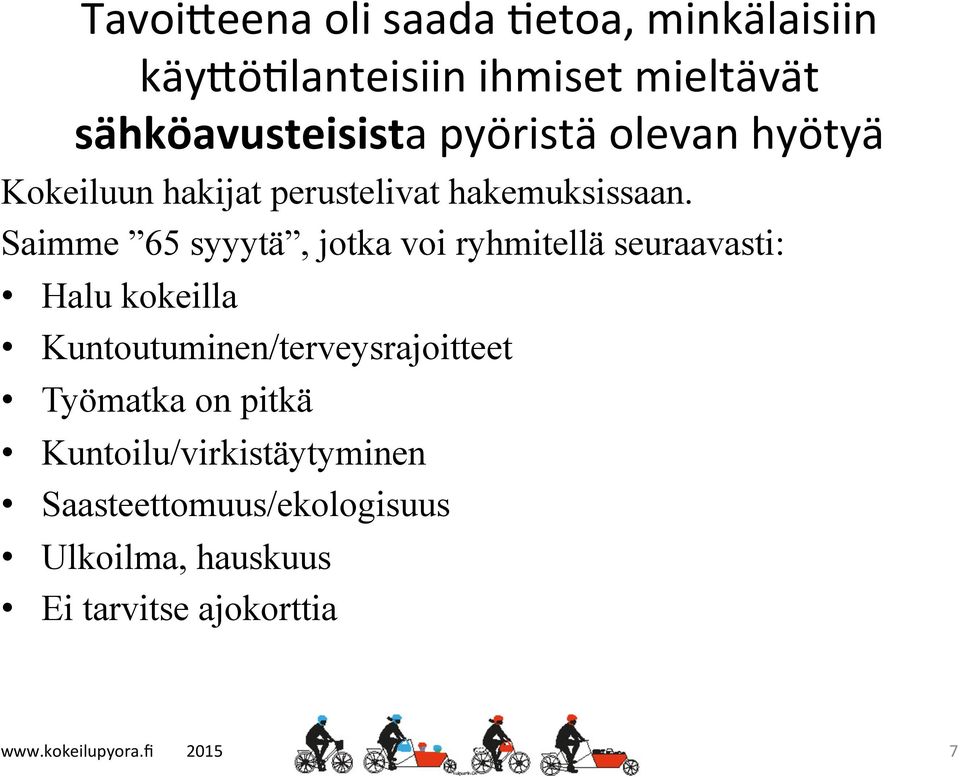 Saimme 65 syyytä, jotka voi ryhmitellä seuraavasti: Halu kokeilla