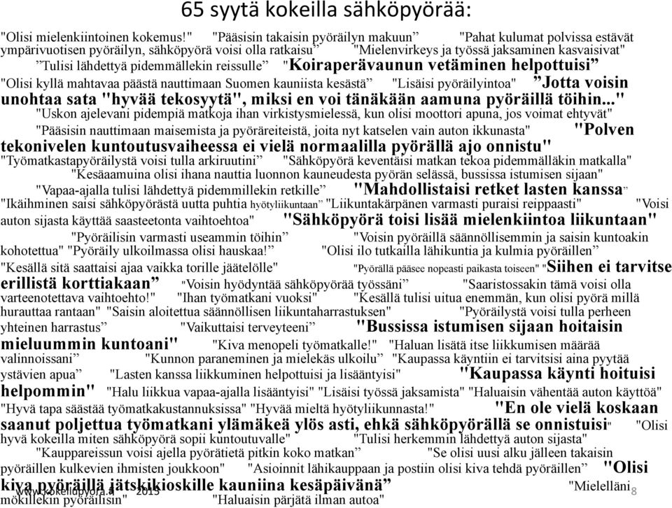 pidemmällekin reissulle "Koiraperävaunun vetäminen helpottuisi "Olisi kyllä mahtavaa päästä nauttimaan Suomen kauniista kesästä "Lisäisi pyöräilyintoa" Jotta voisin unohtaa sata "hyvää tekosyytä",