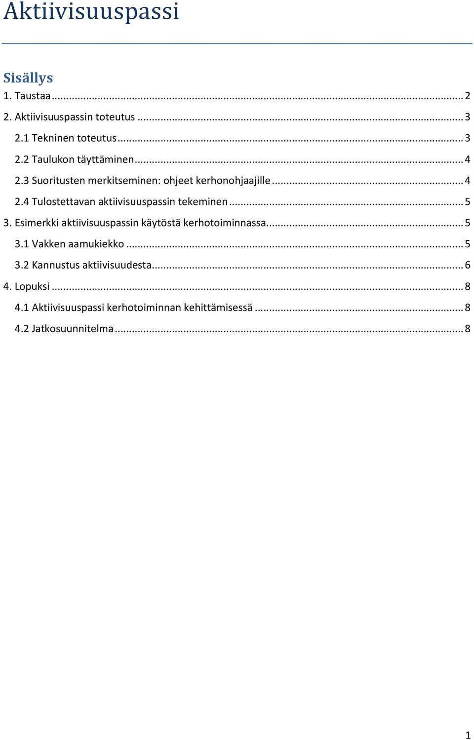 Esimerkki aktiivisuuspassin käytöstä kerhotoiminnassa... 5 3.1 Vakken aamukiekko... 5 3.2 Kannustus aktiivisuudesta.