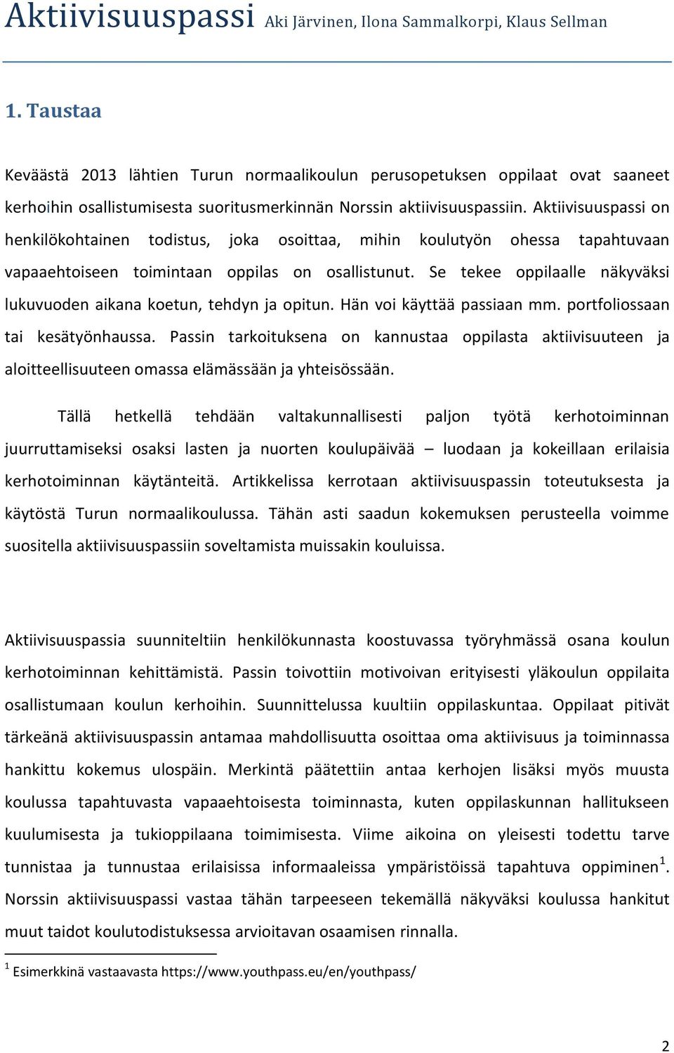Aktiivisuuspassi on henkilökohtainen todistus, joka osoittaa, mihin koulutyön ohessa tapahtuvaan vapaaehtoiseen toimintaan oppilas on osallistunut.