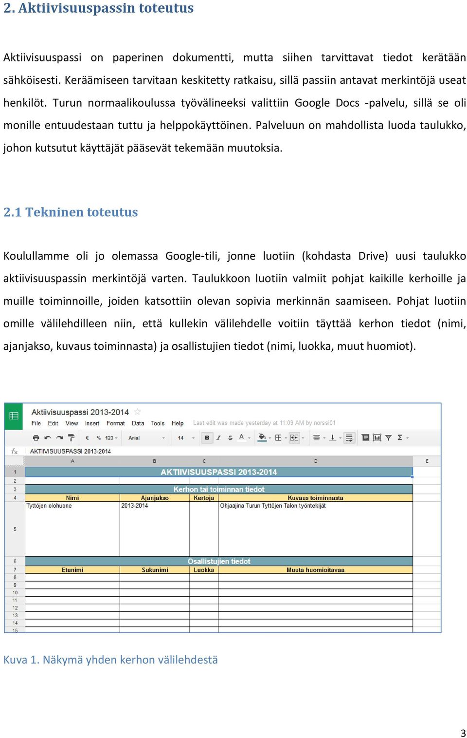 Turun normaalikoulussa työvälineeksi valittiin Google Docs -palvelu, sillä se oli monille entuudestaan tuttu ja helppokäyttöinen.