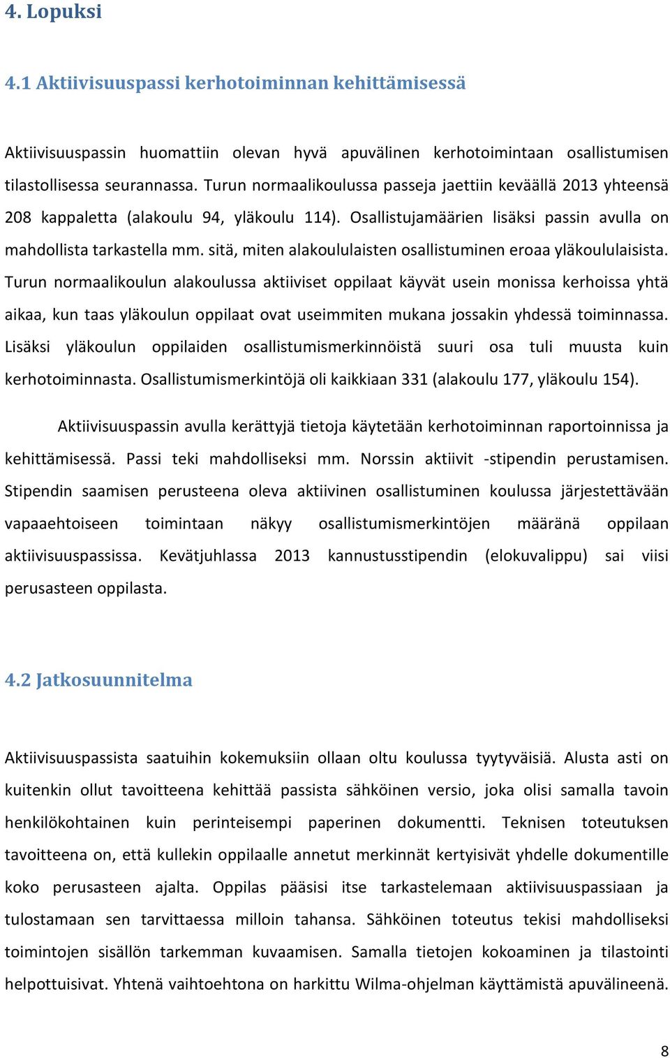 sitä, miten alakoululaisten osallistuminen eroaa yläkoululaisista.