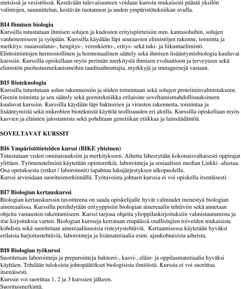 Kurssilla käydään läpi seuraavien elimistöjen rakenne, toiminta ja merkitys: ruuansulatus-, hengitys-, verenkierto-, eritys- sekä tuki- ja liikuntaelimistö.