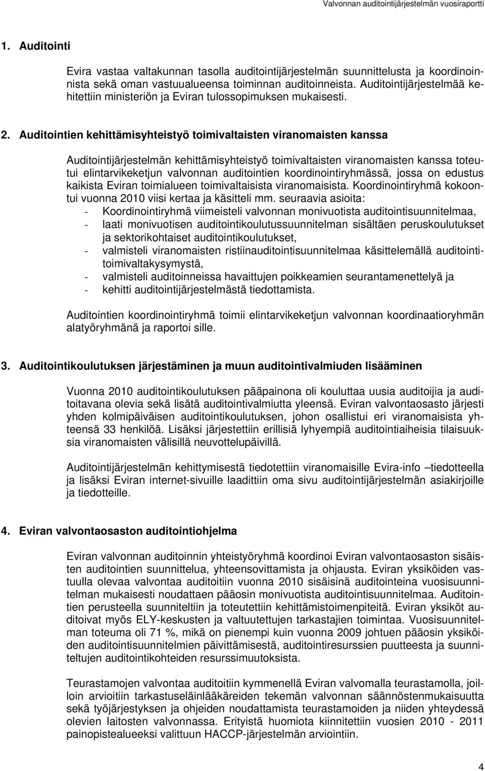 Auditointien kehittämisyhteistyö toimivaltaisten viranomaisten kanssa Auditointijärjestelmän kehittämisyhteistyö toimivaltaisten viranomaisten kanssa toteutui elintarvikeketjun valvonnan auditointien