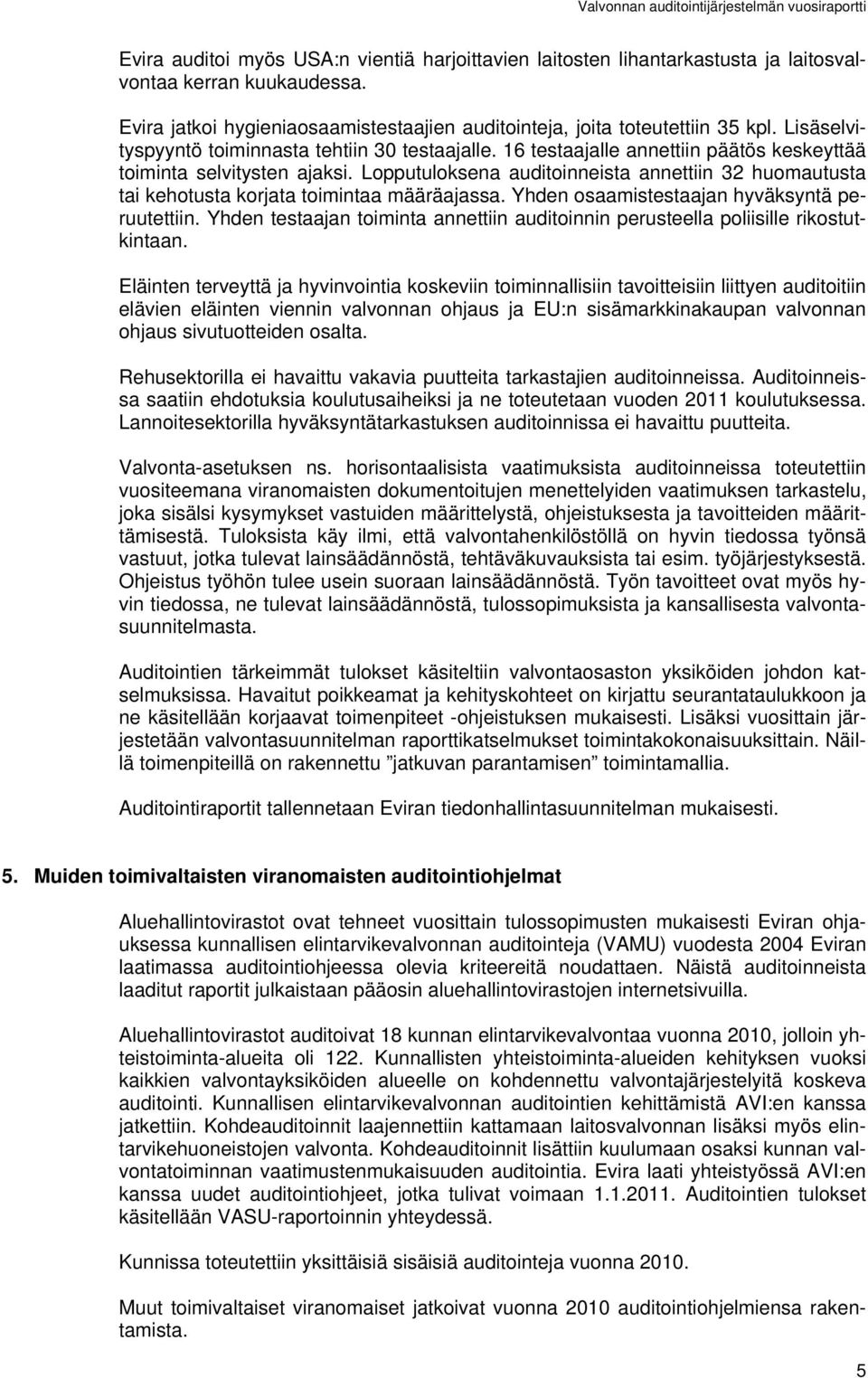 Lopputuloksena auditoinneista annettiin 32 huomautusta tai kehotusta korjata toimintaa määräajassa. Yhden osaamistestaajan hyväksyntä peruutettiin.