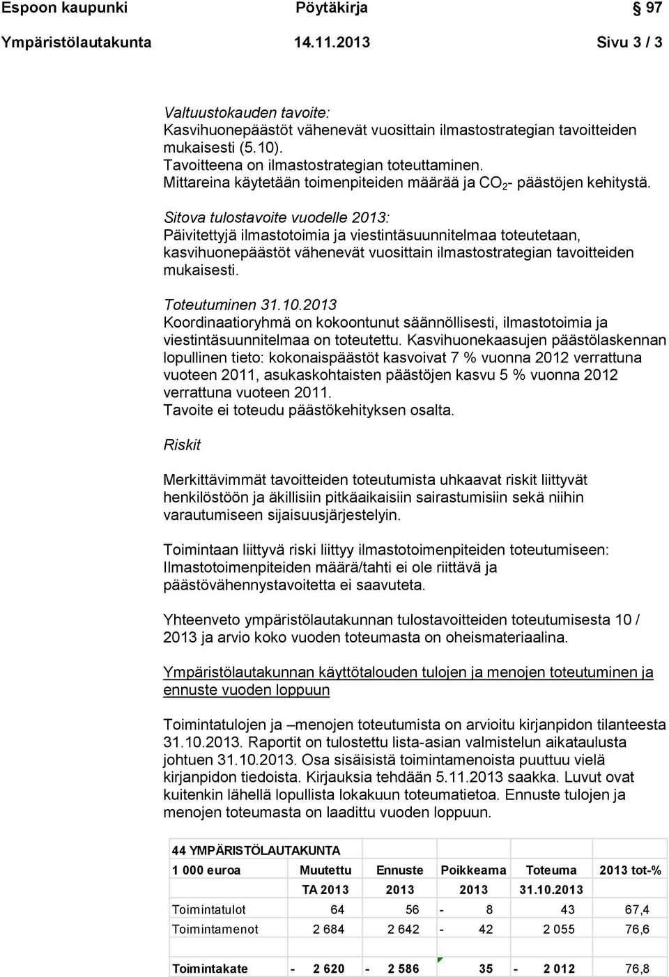 Sitova tulostavoite vuodelle 2013: Päivitettyjä ilmastotoimia ja viestintäsuunnitelmaa toteutetaan, kasvihuonepäästöt vähenevät vuosittain ilmastostrategian tavoitteiden mukaisesti. Toteutuminen 31.