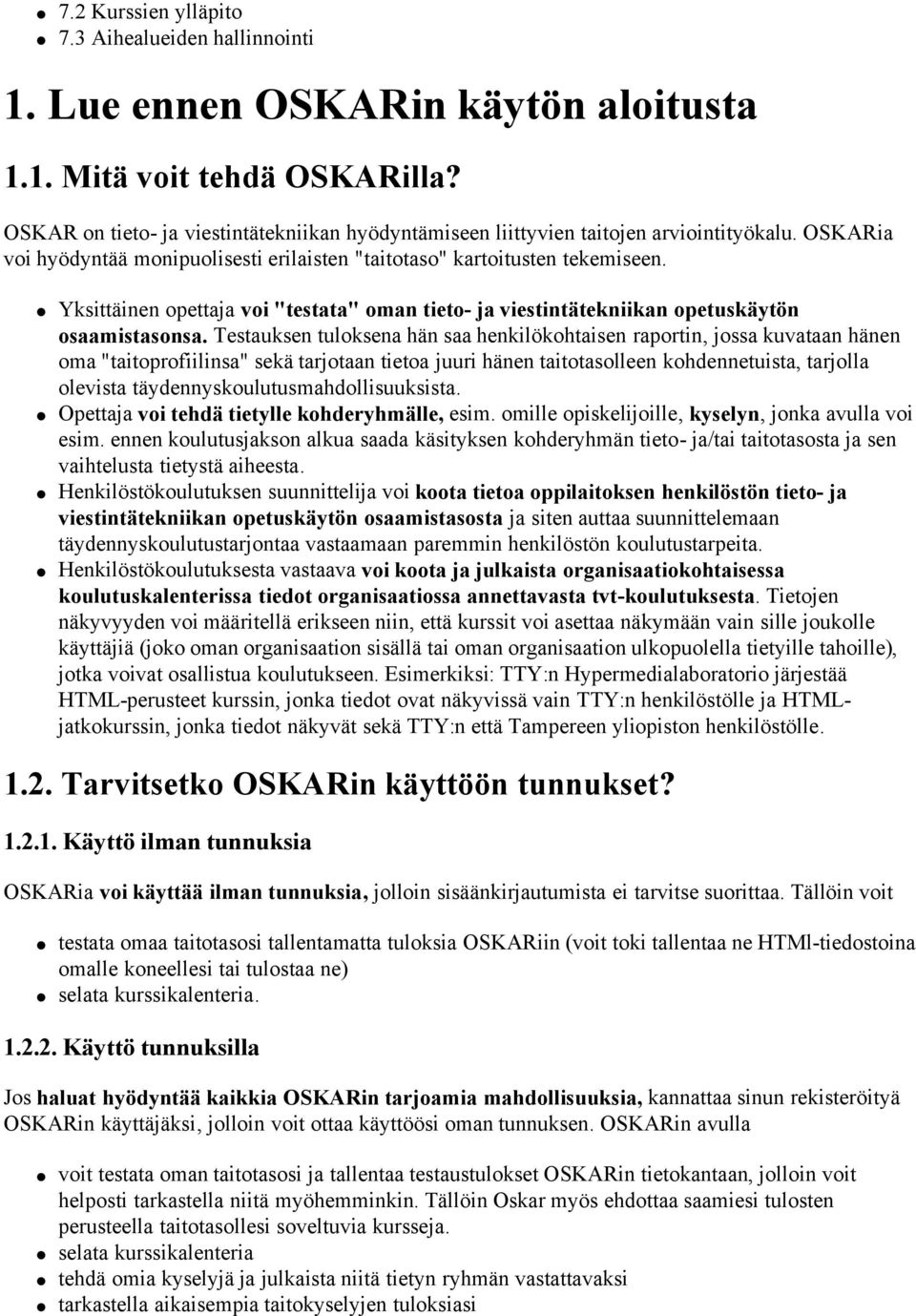 Yksittäinen opettaja voi "testata" oman tieto- ja viestintätekniikan opetuskäytön osaamistasonsa.