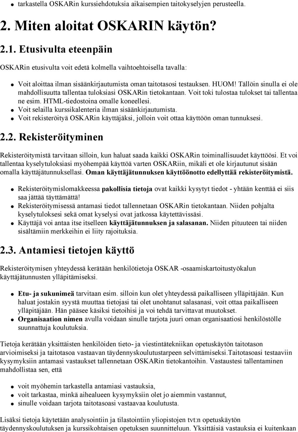 Tällöin sinulla ei ole mahdollisuutta tallentaa tuloksiasi OSKARin tietokantaan. Voit toki tulostaa tulokset tai tallentaa ne esim. HTML-tiedostoina omalle koneellesi.