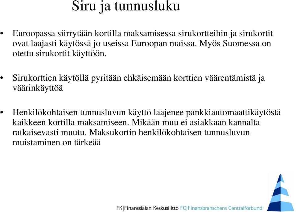 Sirukorttien käytöllä pyritään ehkäisemään korttien väärentämistä ja väärinkäyttöä Henkilökohtaisen tunnusluvun käyttö