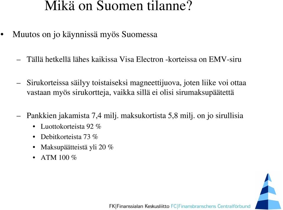 EMV-siru Sirukorteissa säilyy toistaiseksi magneettijuova, joten liike voi ottaa vastaan myös