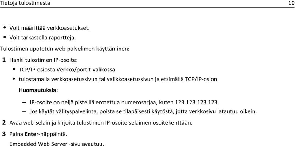 tai valikkoasetussivun ja etsimällä TCP/IP-osion IP-osoite on neljä pisteillä erotettua numerosarjaa, kuten 123.