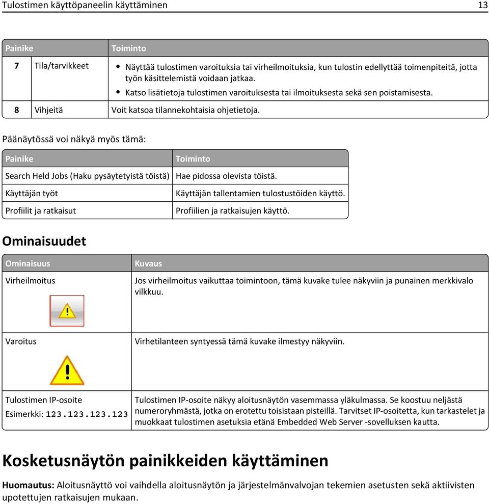 Päänäytössä voi näkyä myös tämä: Painike Search Held Jobs (Haku pysäytetyistä töistä) Käyttäjän työt Profiilit ja ratkaisut Toiminto Hae pidossa olevista töistä.