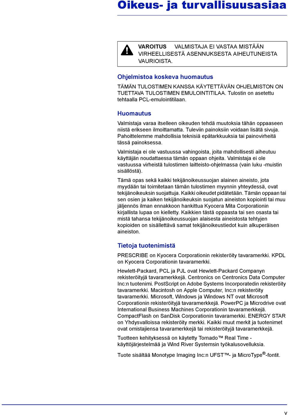 Tuleviin painoksiin voidaan lisätä sivuja. Pahoittelemme mahdollisia teknisiä epätarkkuuksia tai painovirheitä tässä painoksessa.