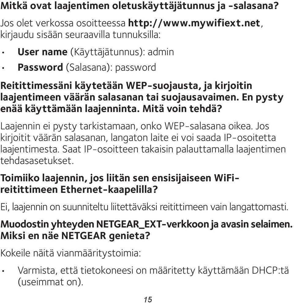 suojausavaimen. En pysty enää käyttämään laajenninta. Mitä voin tehdä? Laajennin ei pysty tarkistamaan, onko WEP-salasana oikea.