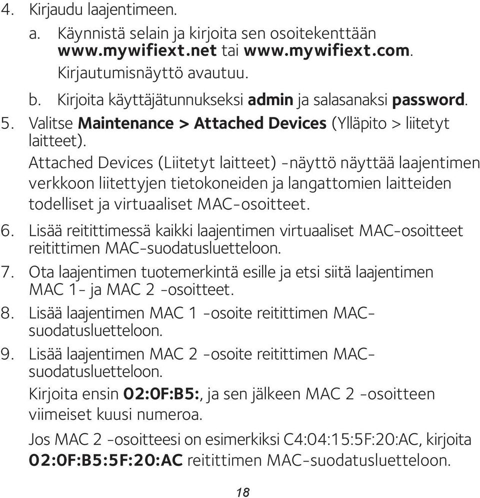 Attached Devices (Liitetyt laitteet) -näyttö näyttää laajentimen verkkoon liitettyjen tietokoneiden ja langattomien laitteiden todelliset ja virtuaaliset MAC-osoitteet. 6.