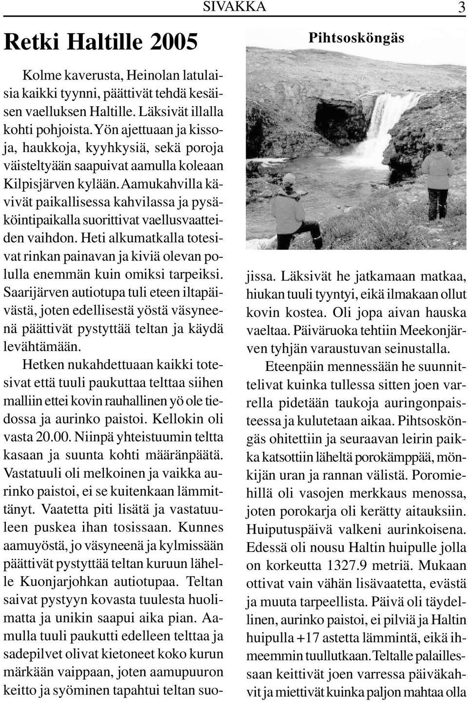 Aamukahvilla kävivät paikallisessa kahvilassa ja pysäköintipaikalla suorittivat vaellusvaatteiden vaihdon.