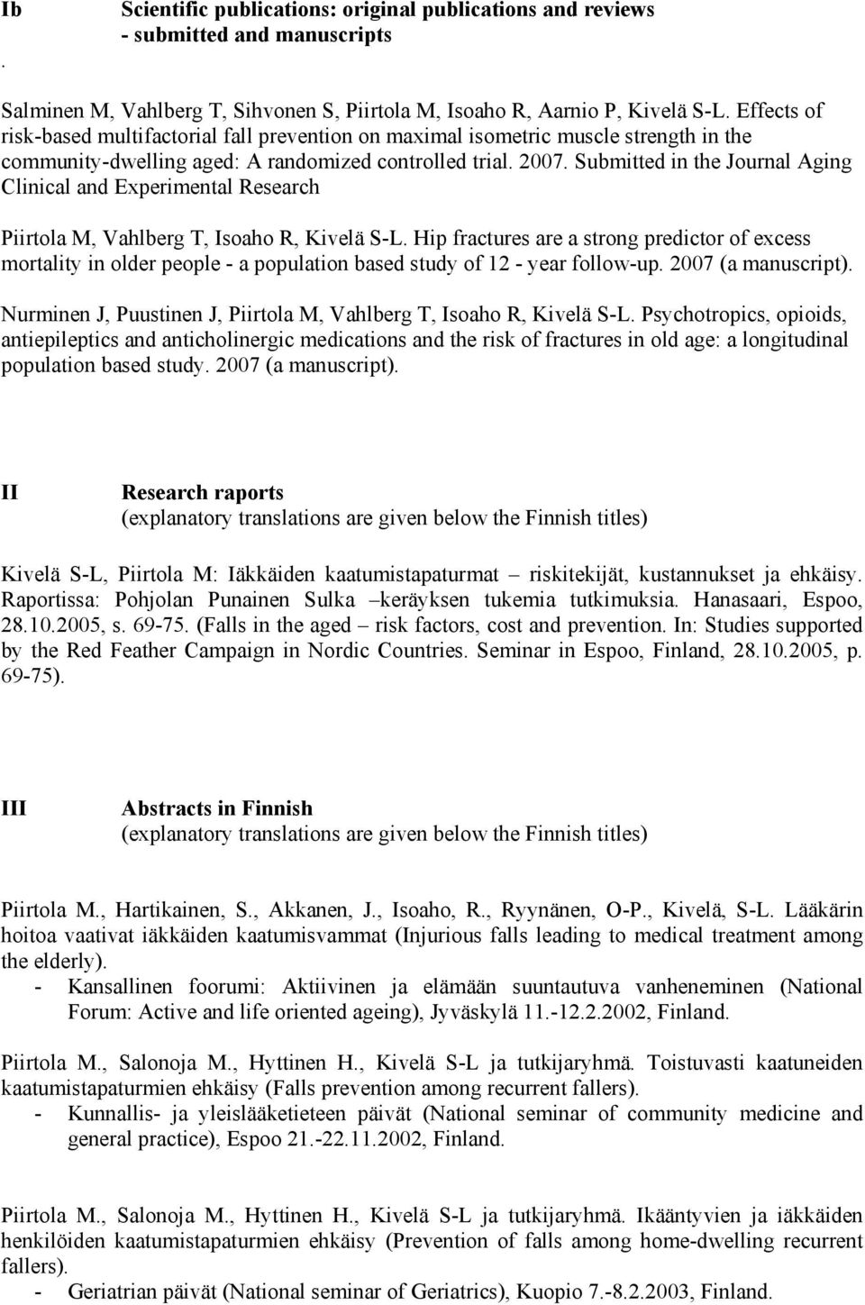 Submitted in the Journal Aging Clinical and Experimental Research Piirtola M, Vahlberg T, Isoaho R, Kivelä S-L.