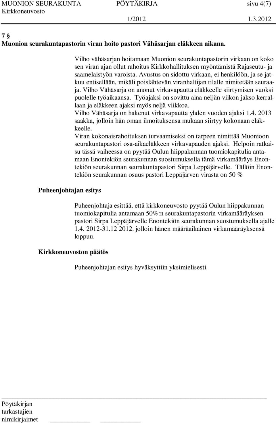 Avustus on sidottu virkaan, ei henkilöön, ja se jatkuu entisellään, mikäli poislähtevän viranhaltijan tilalle nimitetään seuraaja.