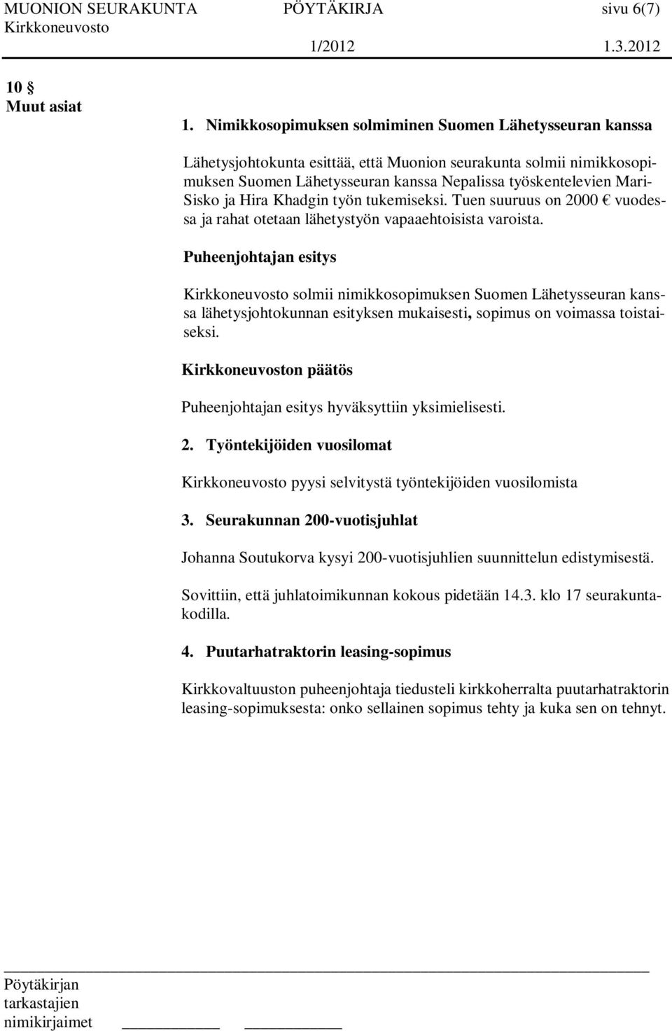 ja Hira Khadgin työn tukemiseksi. Tuen suuruus on 2000 vuodessa ja rahat otetaan lähetystyön vapaaehtoisista varoista.