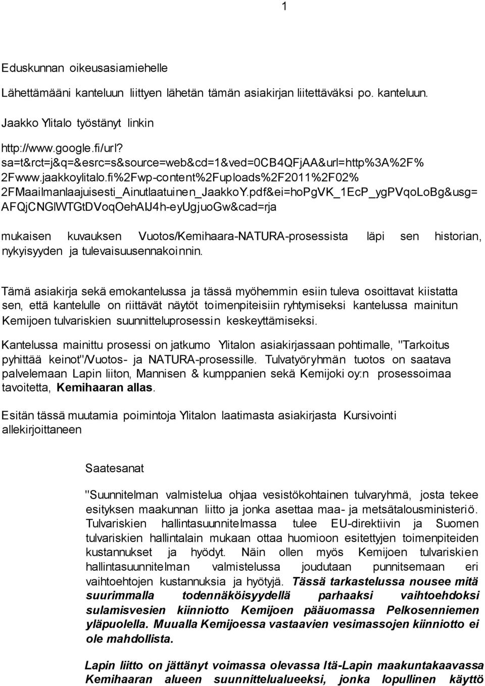 pdf&ei=hoPgVK_1EcP_ygPVqoLoBg&usg= AFQjCNGlWTGtDVoqOehAIJ4h-eyUgjuoGw&cad=rja mukaisen kuvauksen Vuotos/Kemihaara-NATURA-prosessista läpi sen historian, nykyisyyden ja tulevaisuusennakoinnin.