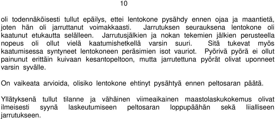 Sitä tukevat myös kaatumisessa syntyneet lentokoneen peräsimien isot vauriot.