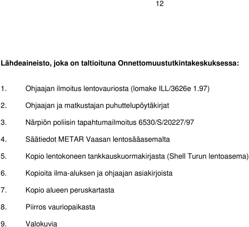 Närpiön poliisin tapahtumailmoitus 6530/S/20227/97 4. Säätiedot METAR Vaasan lentosääasemalta 5.